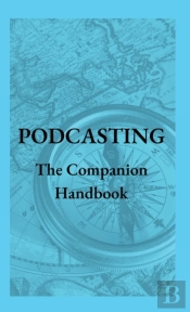 Podcasting - The Companion Handbook