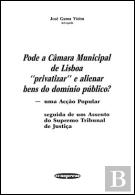 Pode a Câmara Municipal de Lisboa ''Privatizar'' e Alienar Bens do Domínio Público?