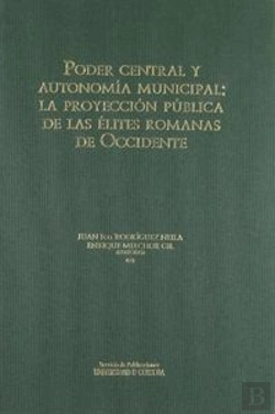 Bertrand.pt - Poder Central Y Autonomía Municipal: La Proyección Pública De Las Élites Romanas De Occidente