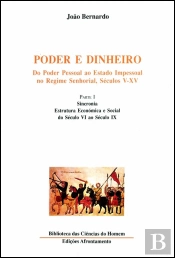 Poder e Dinheiro - Do Poder Pessoal ao Estado Impessoal no Regime Senhorial, Séculos V - XV