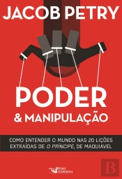 Poder & Manipulação: Como Entender O Mundo Em Vinte Lições Extraídas De 'O Príncipe', De Maquiavel