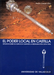 Poder Local En Castilla, El. Estudios Sobre Su Ejercicio Durante La Restauración (1874-1923)