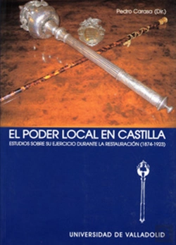 Bertrand.pt - Poder Local En Castilla, El. Estudios Sobre Su Ejercicio Durante La Restauración (1874-1923)