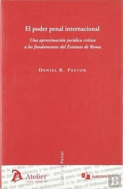 Bertrand.pt - Poder Penal Internacional, El. Una Aproximación Jurídica Crítica A Los Fundamentos Del Estatuto De R