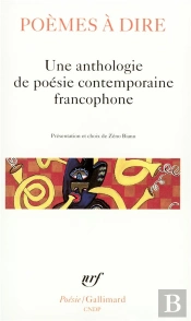 Poèmes À Dire : Une Anthologie De Poésie Contemporaine Francophone