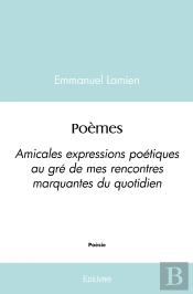Poèmes : Amicales Expressions Poétiques Au Gré De Mes Rencontres Marquantes Du Quotidien