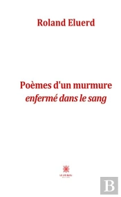 Poemes D'Un Murmure Enferme Dans Le Sang