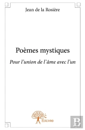 Poèmes Mystiques ; Pour L'Union De L'Âme Avec L'Un