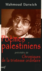 Poèmes Palestiniens ; Chronique De La Tristesse Ordinaire