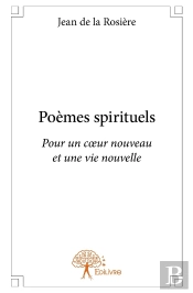 Poemes Spirituels ; Pour Un Coeur Nouveau Et Une Vie Nouvelle