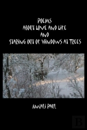 Poems About Love And Life And Staring Out Of Windows At Trees