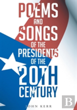 Poems And Songs Of The Presidents Of The 20th Century