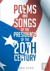 Poems And Songs Of The Presidents Of The 20th Century