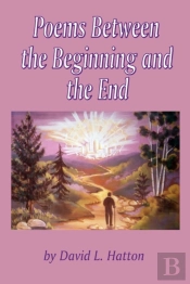 Poems Between The Beginning And The End