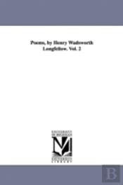 Poems, By Henry Wadsworth Longfellow. Vol. 2