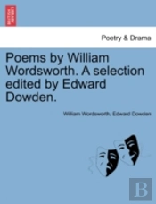 Poems By William Wordsworth. A Selection Edited By Edward Dowden.