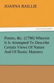 Poems, &C. (1790) Wherein It Is Attempted To Describe Certain Views Of Nature And Of Rustic Manners, And Also, To Point Out, In Some Instances, The Different Influence Which The Same Circumstances Pro