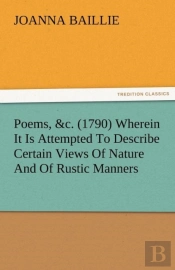 Poems, &C. (1790) Wherein It Is Attempted To Describe Certain Views Of Nature And Of Rustic Manners, And Also, To Point Out, In Some Instances, The Different Influence Which The Same Circumstances Pro