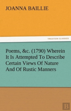 Bertrand.pt - Poems, &C. (1790) Wherein It Is Attempted To Describe Certain Views Of Nature And Of Rustic Manners, And Also, To Point Out, In Some Instances, The Different Influence Which The Same Circumstances Pro