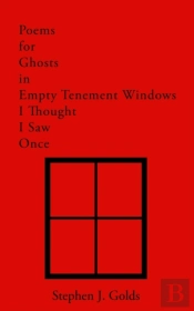 Poems For Ghosts In Empty Tenement Windows I Thought I Saw Once