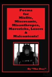 Poems For Misfits, Miscreants, Misanthropes, Mavericks, Losers  & Malcontents!