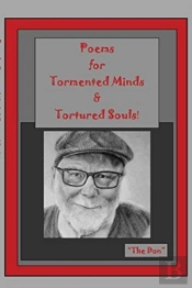 Poems For Tormented Minds & Tortured Souls!