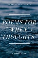 Poems For 'When' + 'Thoughts'