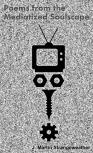Poems From The Mediatized Soulscape