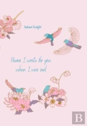 Poems I Wrote For You When I Was Sad