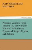 Poems In Wartime From Volume Iii., The Works Of Whittier