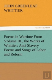 Poems In Wartime From Volume Iii., The Works Of Whittier
