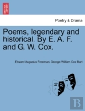 Poems, Legendary And Historical. By E. A. F. And G. W. Cox.