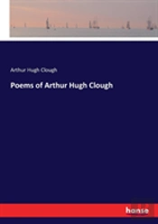 Poems Of Arthur Hugh Clough