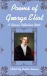 Poems Of George Eliot, A Classic Collection Book