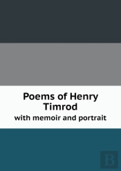 Poems Of Henry Timrod With Memoir And Portrait