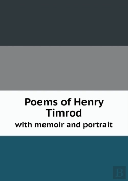 Bertrand.pt - Poems Of Henry Timrod With Memoir And Portrait