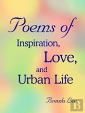 Poems Of Inspiration, Love, And Urban Life