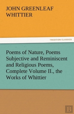 Bertrand.pt - Poems Of Nature, Poems Subjective And Reminiscent And Religious Poems, Complete Volume Ii., The Works Of Whittier