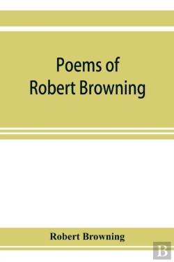 Bertrand.pt - Poems Of Robert Browning, Containing Dramatic Lyrics, Dramatic Romances, Men And Women, Dramas, Pauline, Paracelsus, Christmas-Eve And Easter-Day, Sordello, And Dramatis Personae