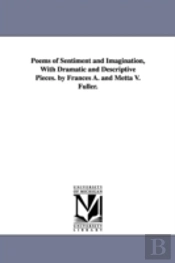 Poems Of Sentiment And Imagination, With Dramatic And Descriptive Pieces. By Frances A. And Metta V. Fuller.