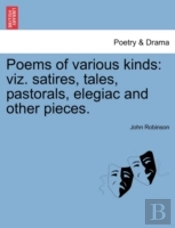 Poems Of Various Kinds: Viz. Satires, Tales, Pastorals, Elegiac And Other Pieces.