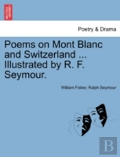 Poems On Mont Blanc And Switzerland ...