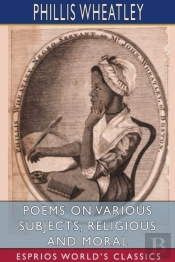 Poems On Various Subjects, Religious And Moral (Esprios Classics)