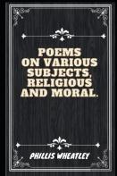 Poems On Various Subjects Religious And Moral (Illustrated)