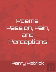 Poems, Passion, Pain, And Perceptions
