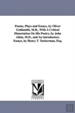 Bertrand.pt - Poems, Plays And Essays, By Oliver Goldsmith, M.B., With A Critical Dissertation On His Poetry, By John Aikin, M.D., And An Introductory Essays, By Henry T. Tuckerman, Esq.
