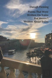 Poems That Were Written On Trains, But Weren'T Written About Trains