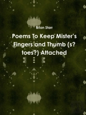 Poems To Keep Mister'S Fingers And Thumb (S? Toes?) Attached