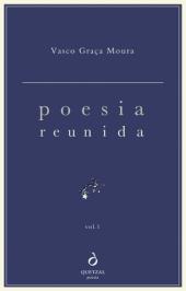 Poesia Reunida - Vasco Graça Moura - Vol. 1