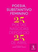 Poesia, Substantivo Feminino - 25 Poetas Nascidas Depois do 25 de Abril